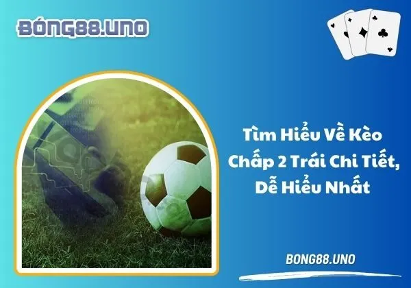 Kèo Chấp 2 Trái